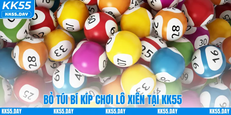 Lô Xiên 2 Ăn Bao Nhiêu Tiền – Hướng Dẫn Cách Tính Tại KK55 5 Bỏ túi bí kíp chơi lô xiên tại KK55