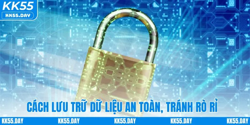 Chính Sách Bảo Mật KK55 3 Cách KK55 lưu trữ dữ liệu an toàn, tránh rò rỉ thông tin