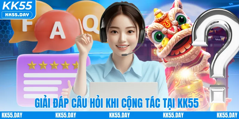 Đại Lý KK55 4 Giải đáp câu hỏi khi cộng tác tại KK55