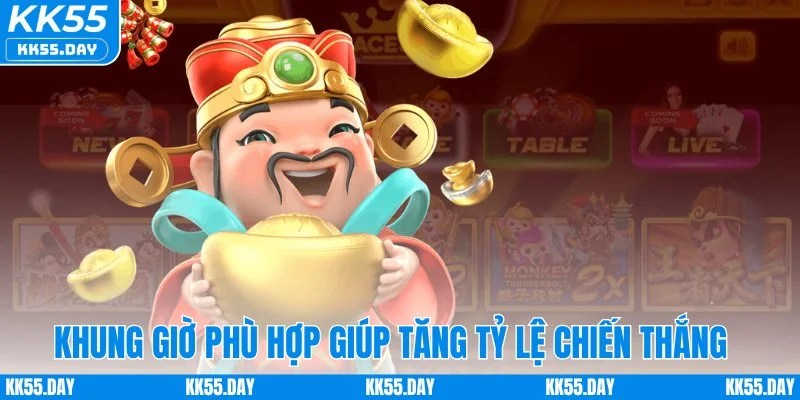 Game Nổ Hũ Thần Tài - Rước Lộc Về Nhà Tiền Tỷ Trao Tay 5 Khung giờ phù hợp giúp tăng tỷ lệ chiến thắng