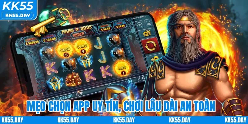 Mẹo chọn app uy tín, chơi lâu dài an toàn